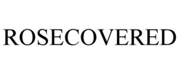 ROSECOVERED trademark