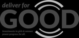 DELIVER FOR GOOD INVESTMENTS IN GIRLS AND WOMEN POWER PROGRESS FOR ALL trademark