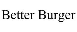 BETTER BURGER trademark