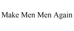 MAKE MEN MEN AGAIN trademark