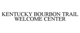 KENTUCKY BOURBON TRAIL WELCOME CENTER trademark