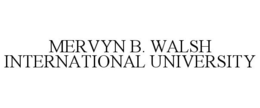 MERVYN B. WALSH INTERNATIONAL UNIVERSITY trademark