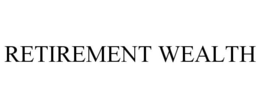RETIREMENT WEALTH trademark