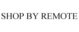 SHOP BY REMOTE trademark