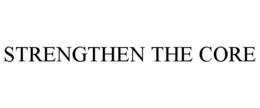 STRENGTHEN THE CORE trademark