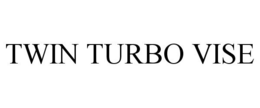 TWIN TURBO VISE trademark