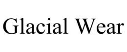 GLACIAL WEAR trademark