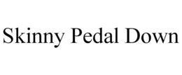 SKINNY PEDAL DOWN trademark