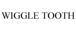 WIGGLE TOOTH trademark