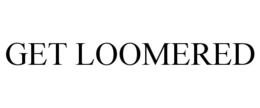 GET LOOMERED trademark