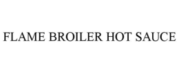 FLAME BROILER HOT SAUCE trademark