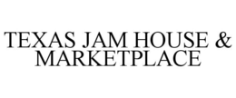 TEXAS JAM HOUSE & MARKETPLACE trademark