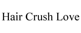 HAIR CRUSH LOVE trademark