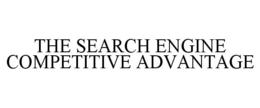THE SEARCH ENGINE COMPETITIVE ADVANTAGE trademark