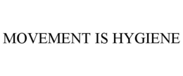MOVEMENT IS HYGIENE trademark