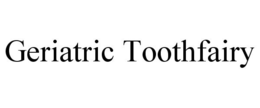 GERIATRIC TOOTHFAIRY trademark
