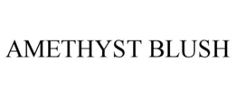 AMETHYST BLUSH trademark