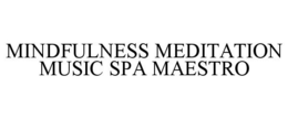 MINDFULNESS MEDITATION MUSIC SPA MAESTRO trademark