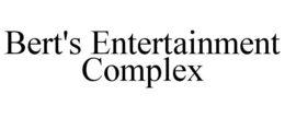BERT'S ENTERTAINMENT COMPLEX trademark