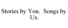 STORIES BY YOU. SONGS BY US. trademark