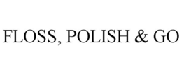 FLOSS, POLISH & GO trademark