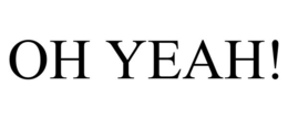 OH YEAH! trademark
