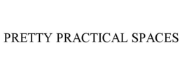 PRETTY PRACTICAL SPACES trademark