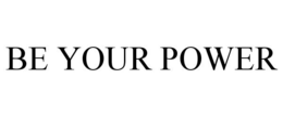 BE YOUR POWER trademark