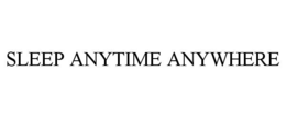 SLEEP ANYTIME ANYWHERE trademark