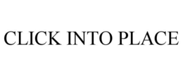 CLICK INTO PLACE trademark