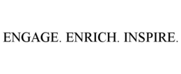 ENGAGE. ENRICH. INSPIRE. trademark