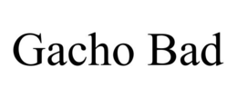 GACHO BAD trademark