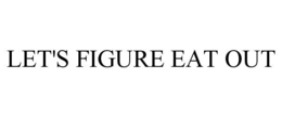 LET'S FIGURE EAT OUT trademark