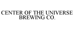 CENTER OF THE UNIVERSE BREWING CO. trademark