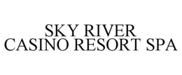 SKY RIVER CASINO RESORT SPA trademark