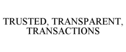 TRUSTED, TRANSPARENT, TRANSACTIONS trademark