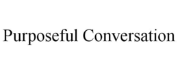 PURPOSEFUL CONVERSATION trademark