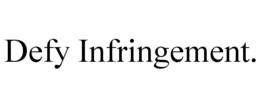 DEFY INFRINGEMENT. trademark