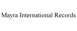 MAYRA INTERNATIONAL RECORDS trademark
