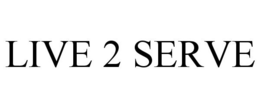 LIVE 2 SERVE trademark