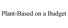 PLANT-BASED ON A BUDGET trademark