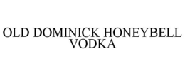 OLD DOMINICK HONEYBELL VODKA trademark