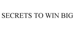 SECRETS TO WIN BIG trademark