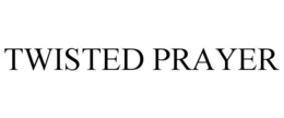 TWISTED PRAYER trademark