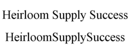 HEIRLOOM SUPPLY SUCCESS HEIRLOOMSUPPLYSUCCESS trademark