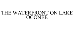 THE WATERFRONT ON LAKE OCONEE trademark