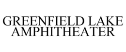 GREENFIELD LAKE AMPHITHEATER trademark