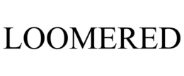 LOOMERED trademark