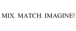 MIX. MATCH. IMAGINE! trademark