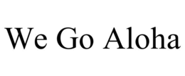 WE GO ALOHA trademark